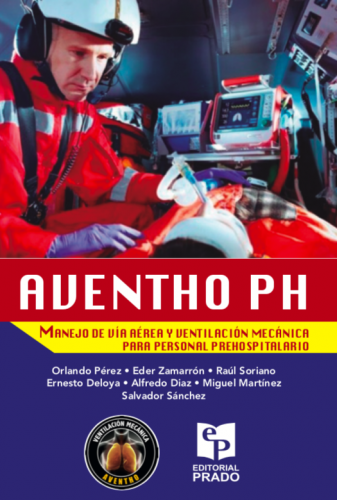 Pérez: AVENTHO PH. Manejo De Vía Aérea Y Ventilación Mecánica Para Personal Prehospitalario