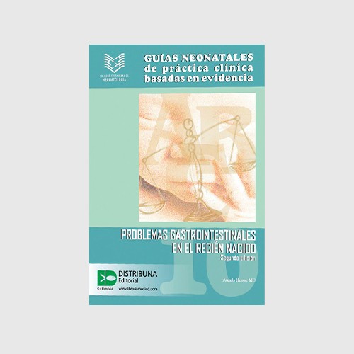 Guías Neonatales de Práctica Clínica Basadas en Evidencia. Guía 10: Problemas gastrointestinales en el recién nacido. Segunda edición